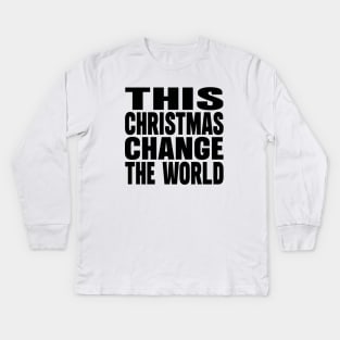 This Christmas change the World Kids Long Sleeve T-Shirt